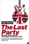 The Last Party Britpop, Blair and the demise of English rock by John Harris