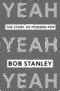 bob_stanley_yeah_yeah_yeah_book-The Story of Modern Pop